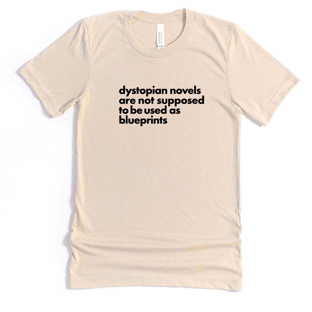 Dystopian Novels Are Not Supposed to be Used As Blueprints ~ Jersey T-Shirt ~ humanKIND