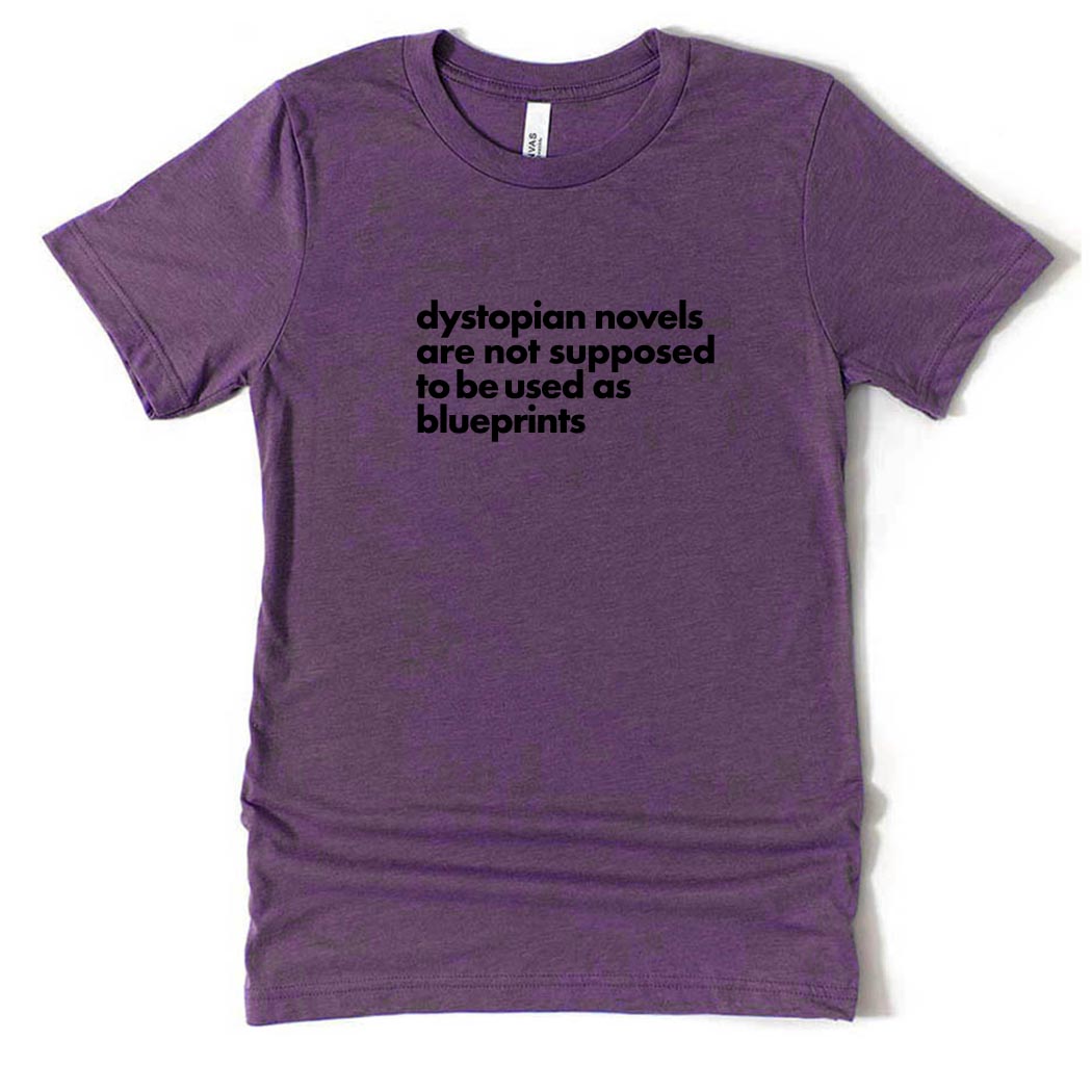 Dystopian Novels Are Not Supposed to be Used As Blueprints ~ Jersey T-Shirt ~ humanKIND