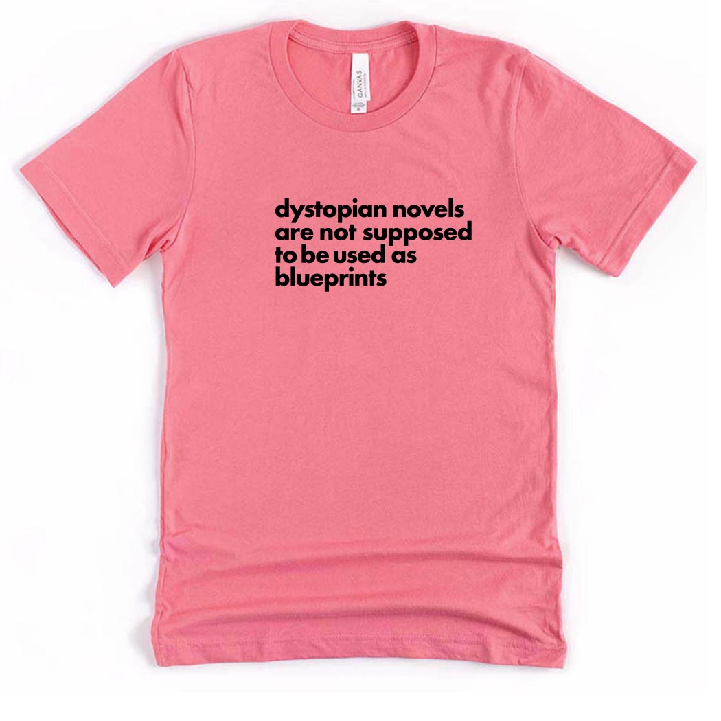 Dystopian Novels Are Not Supposed to be Used As Blueprints ~ Jersey T-Shirt ~ humanKIND