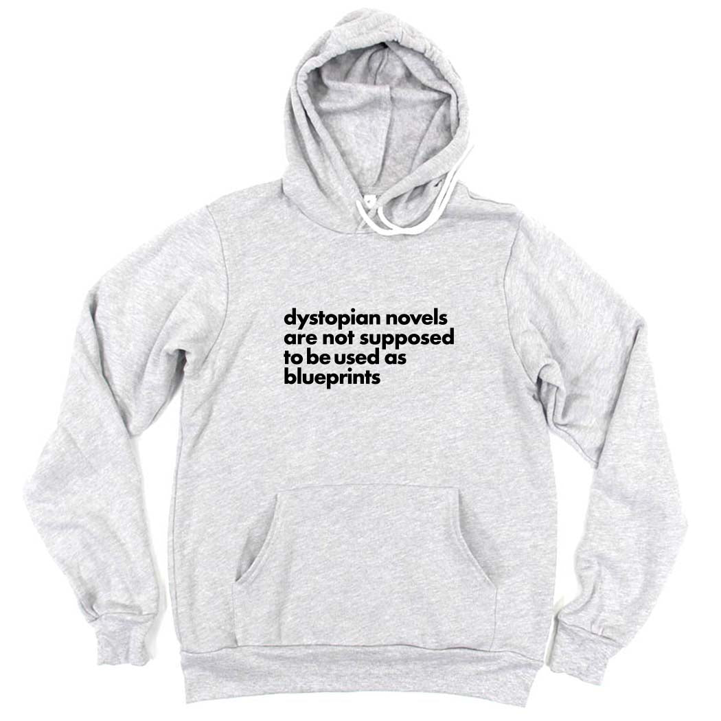 Dystopian Novels Are Not Supposed to be Used As Blueprints ~ Sponge Fleece Hoodie ~ humanKIND