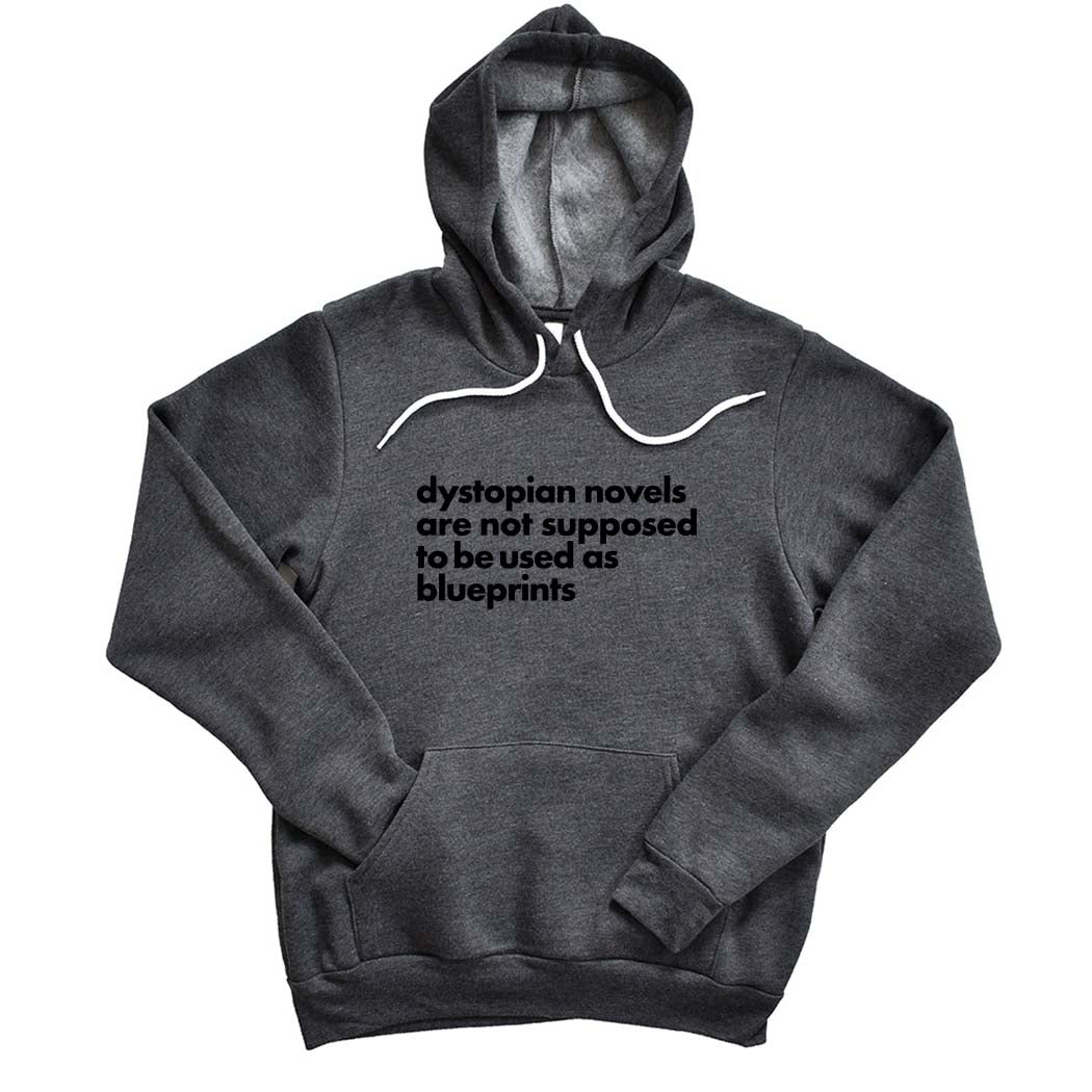 Dystopian Novels Are Not Supposed to be Used As Blueprints ~ Sponge Fleece Hoodie ~ humanKIND