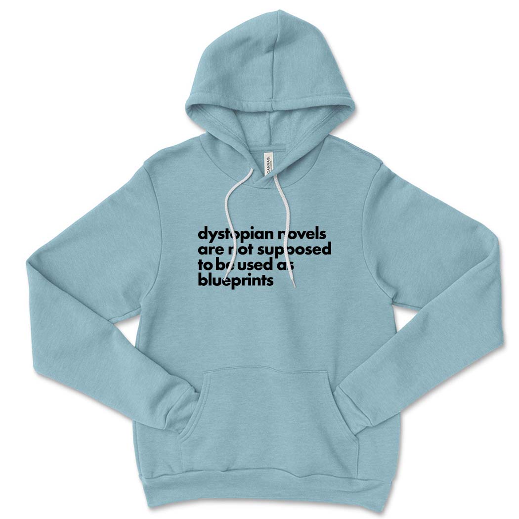 Dystopian Novels Are Not Supposed to be Used As Blueprints ~ Sponge Fleece Hoodie ~ humanKIND