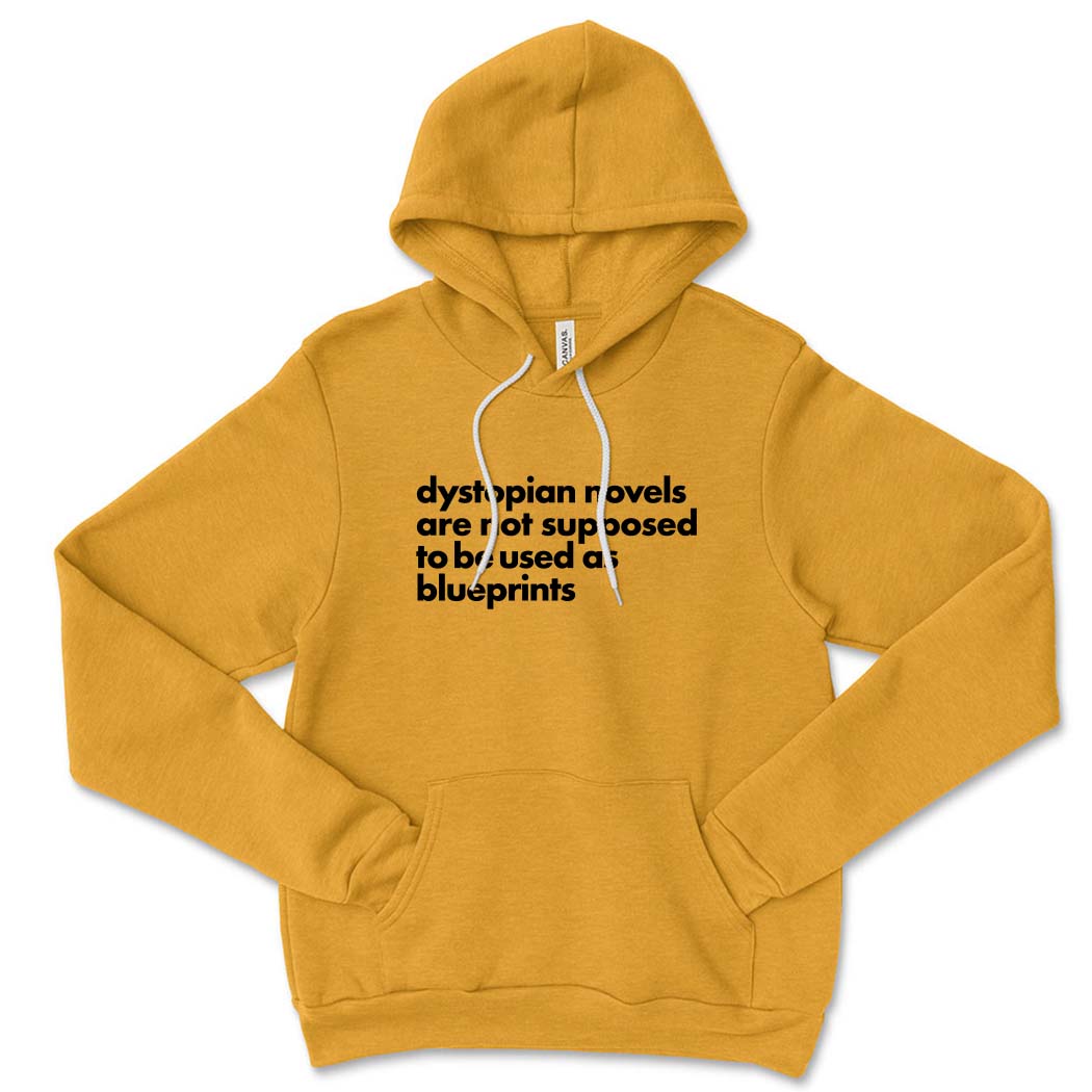 Dystopian Novels Are Not Supposed to be Used As Blueprints ~ Sponge Fleece Hoodie ~ humanKIND