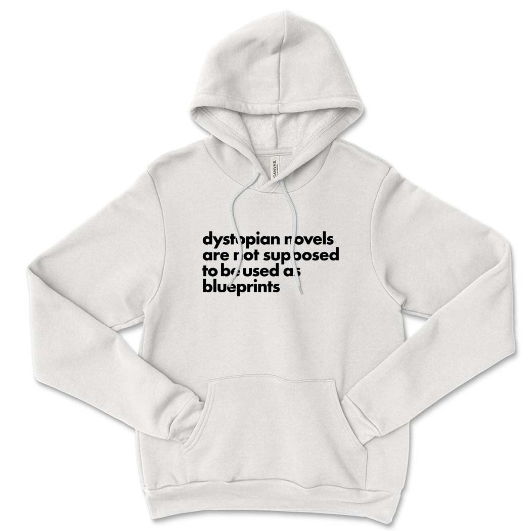 Dystopian Novels Are Not Supposed to be Used As Blueprints ~ Sponge Fleece Hoodie ~ humanKIND
