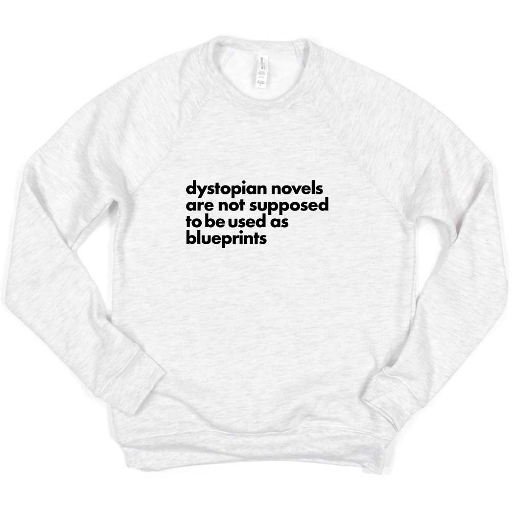 Dystopian Novels Are Not Supposed to be Used As Blueprints ~ Raglan Sponge Fleece Crewneck Sweatshirt ~ humanKIND