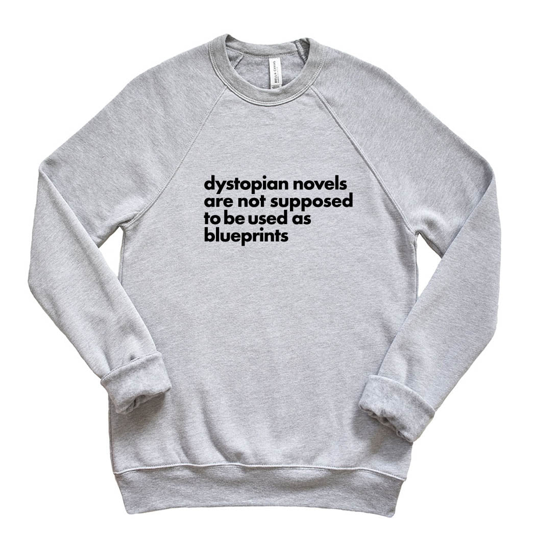 Dystopian Novels Are Not Supposed to be Used As Blueprints ~ Raglan Sponge Fleece Crewneck Sweatshirt ~ humanKIND