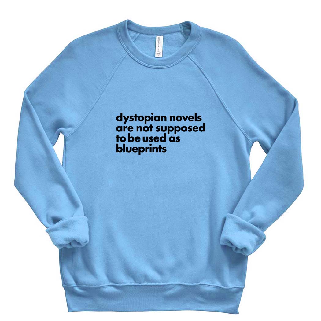 Dystopian Novels Are Not Supposed to be Used As Blueprints ~ Raglan Sponge Fleece Crewneck Sweatshirt ~ humanKIND