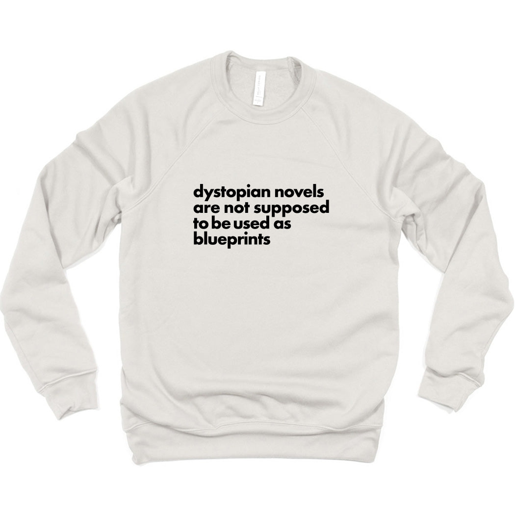 Dystopian Novels Are Not Supposed to be Used As Blueprints ~ Raglan Sponge Fleece Crewneck Sweatshirt ~ humanKIND