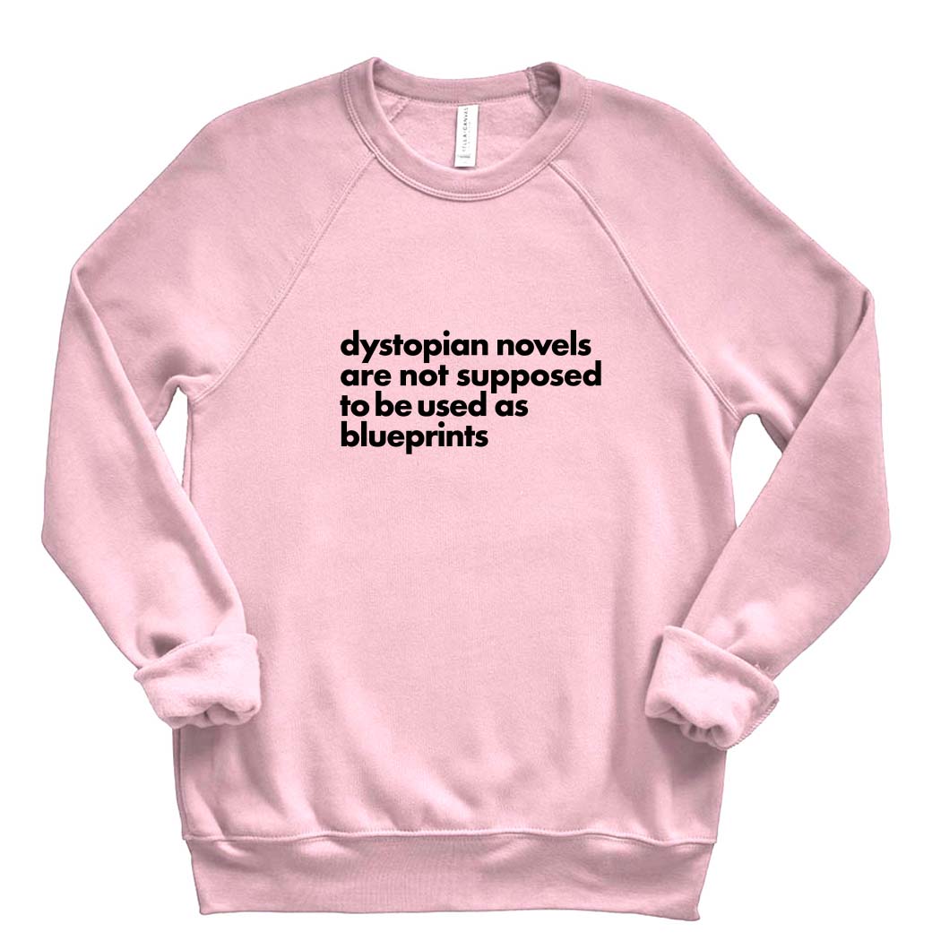 Dystopian Novels Are Not Supposed to be Used As Blueprints ~ Raglan Sponge Fleece Crewneck Sweatshirt ~ humanKIND