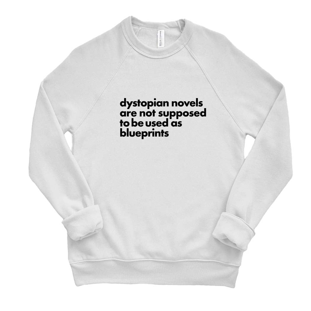 Dystopian Novels Are Not Supposed to be Used As Blueprints ~ Raglan Sponge Fleece Crewneck Sweatshirt ~ humanKIND