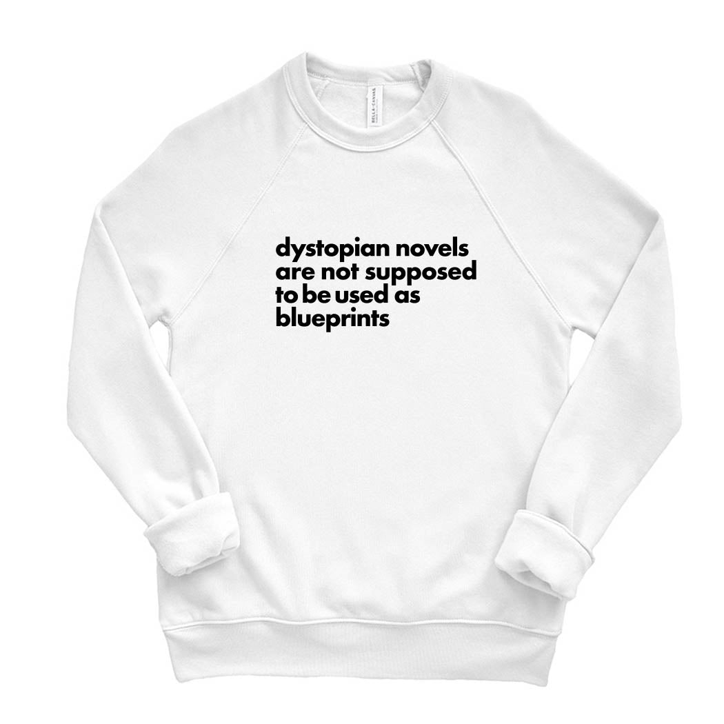 Dystopian Novels Are Not Supposed to be Used As Blueprints ~ Raglan Sponge Fleece Crewneck Sweatshirt ~ humanKIND