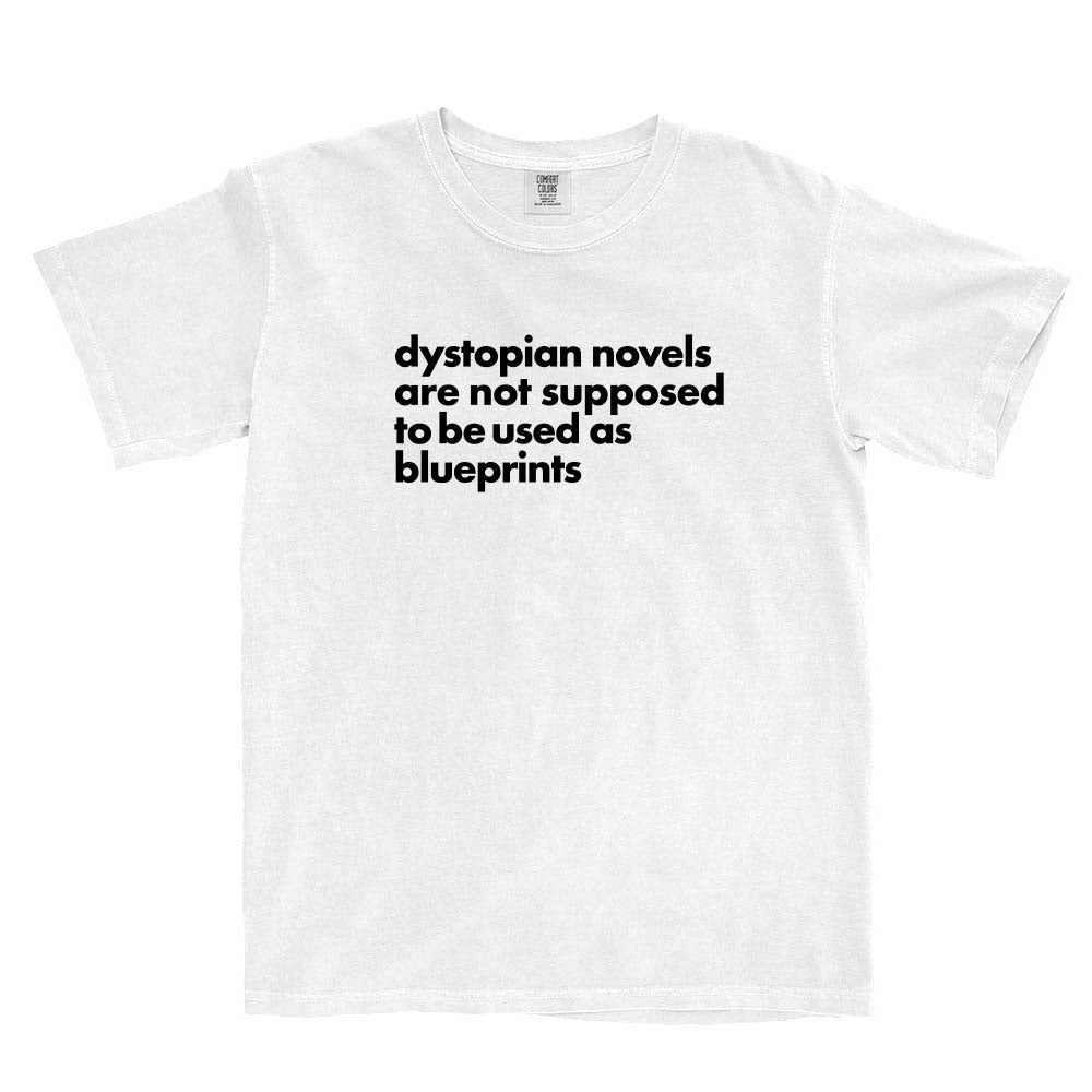 Dystopian Novels Are Not Supposed to be Used As Blueprints ~ Garment Dyed Heavyweight T-Shirt ~ humanKIND