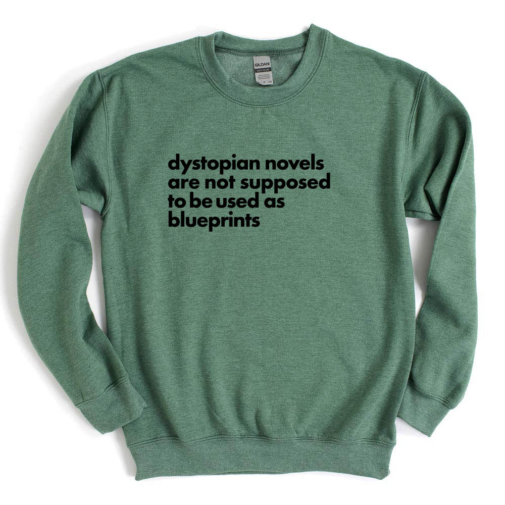 Dystopian Novels Are Not Supposed to be Used As Blueprints ~ Crewneck Sweatshirt ~ humanKIND