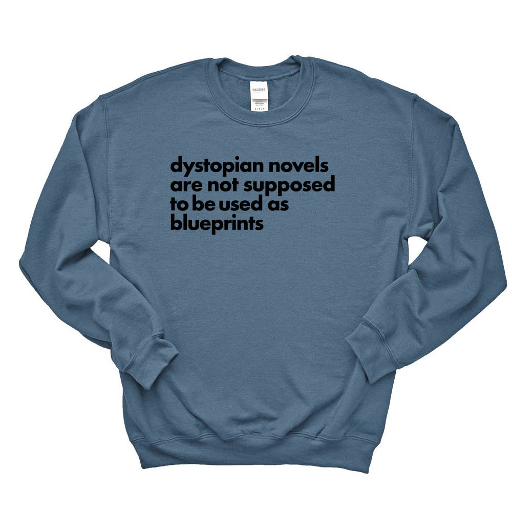 Dystopian Novels Are Not Supposed to be Used As Blueprints ~ Crewneck Sweatshirt ~ humanKIND