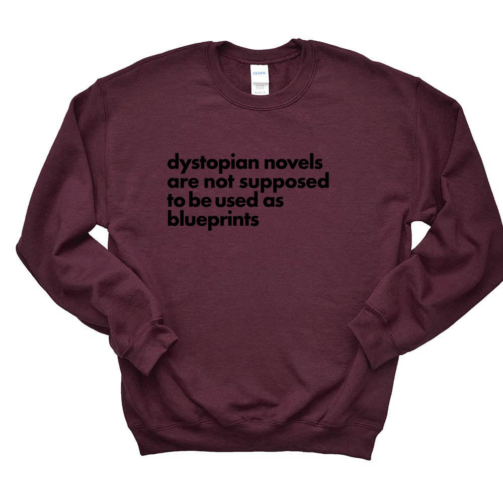 Dystopian Novels Are Not Supposed to be Used As Blueprints ~ Crewneck Sweatshirt ~ humanKIND
