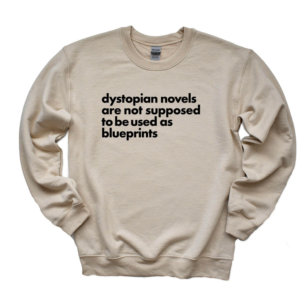 Dystopian Novels Are Not Supposed to be Used As Blueprints ~ Crewneck Sweatshirt ~ humanKIND