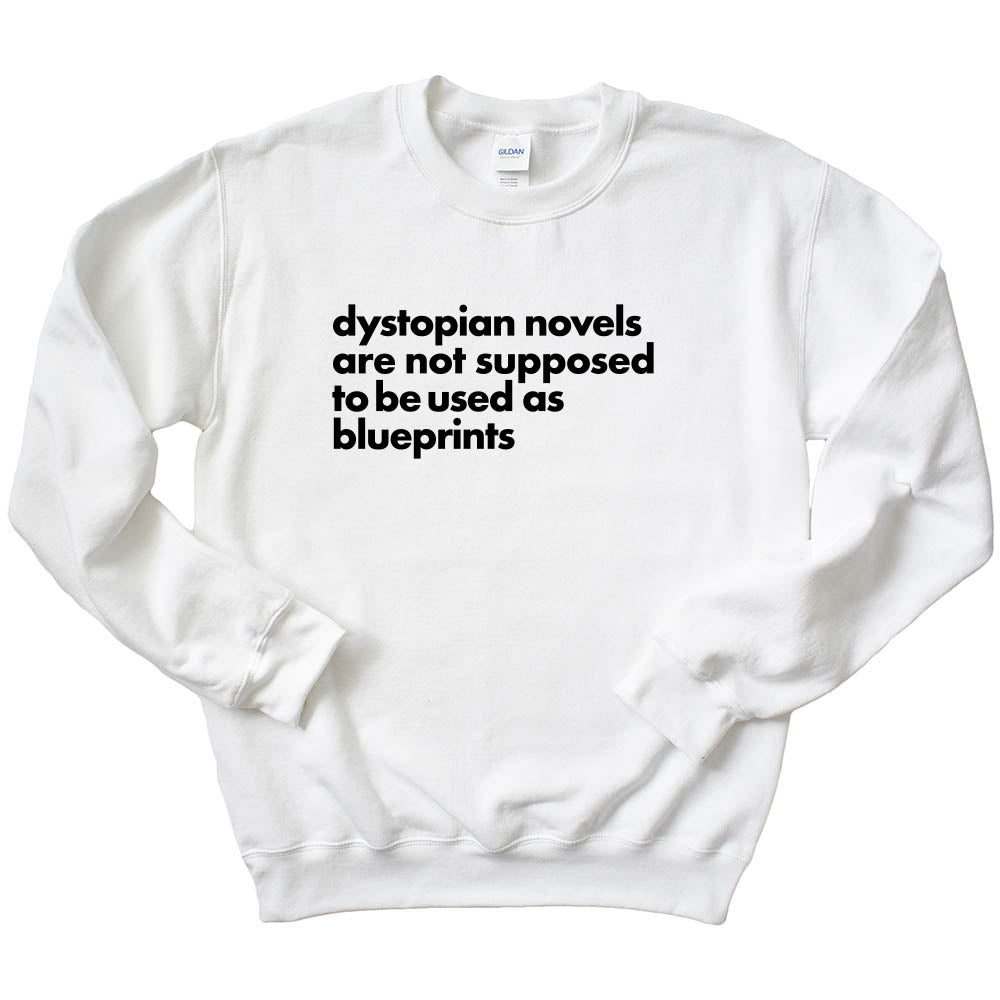 Dystopian Novels Are Not Supposed to be Used As Blueprints ~ Crewneck Sweatshirt ~ humanKIND
