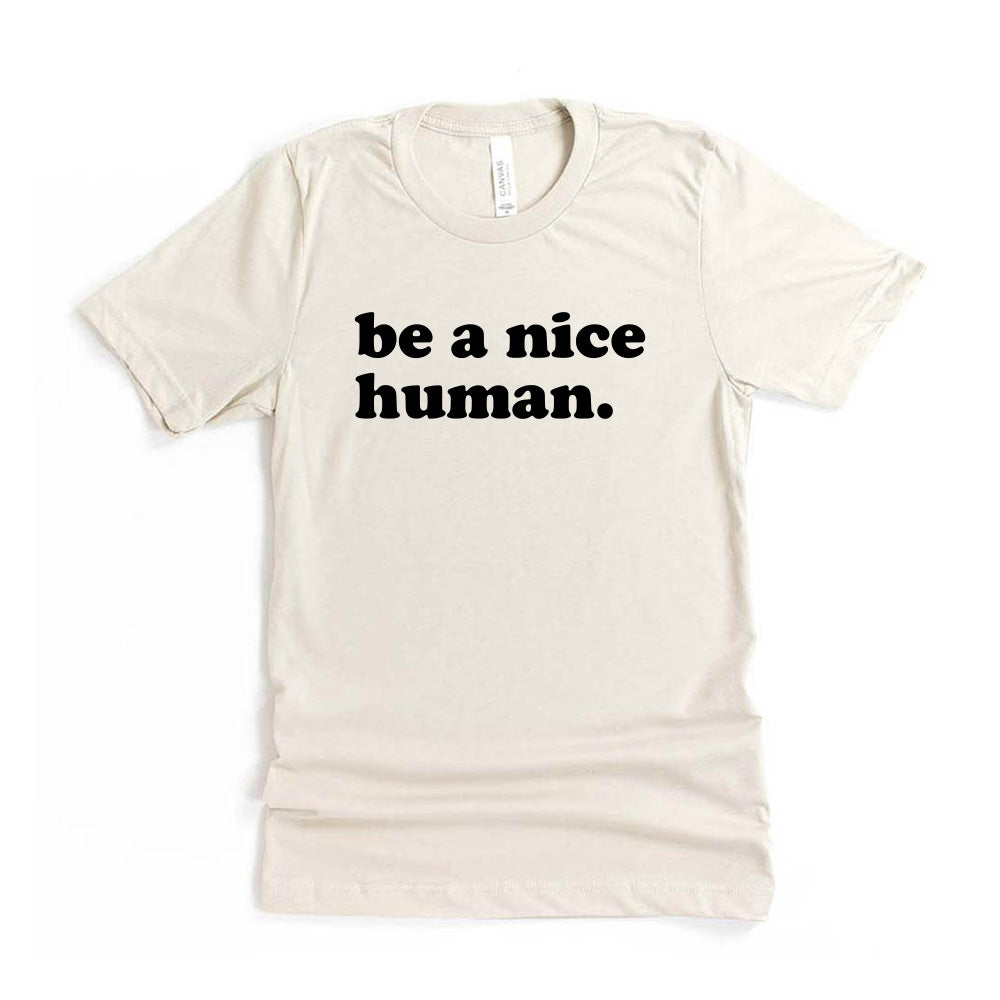 Be A Nice Human ~ Jersey T-Shirt ~ humanKIND