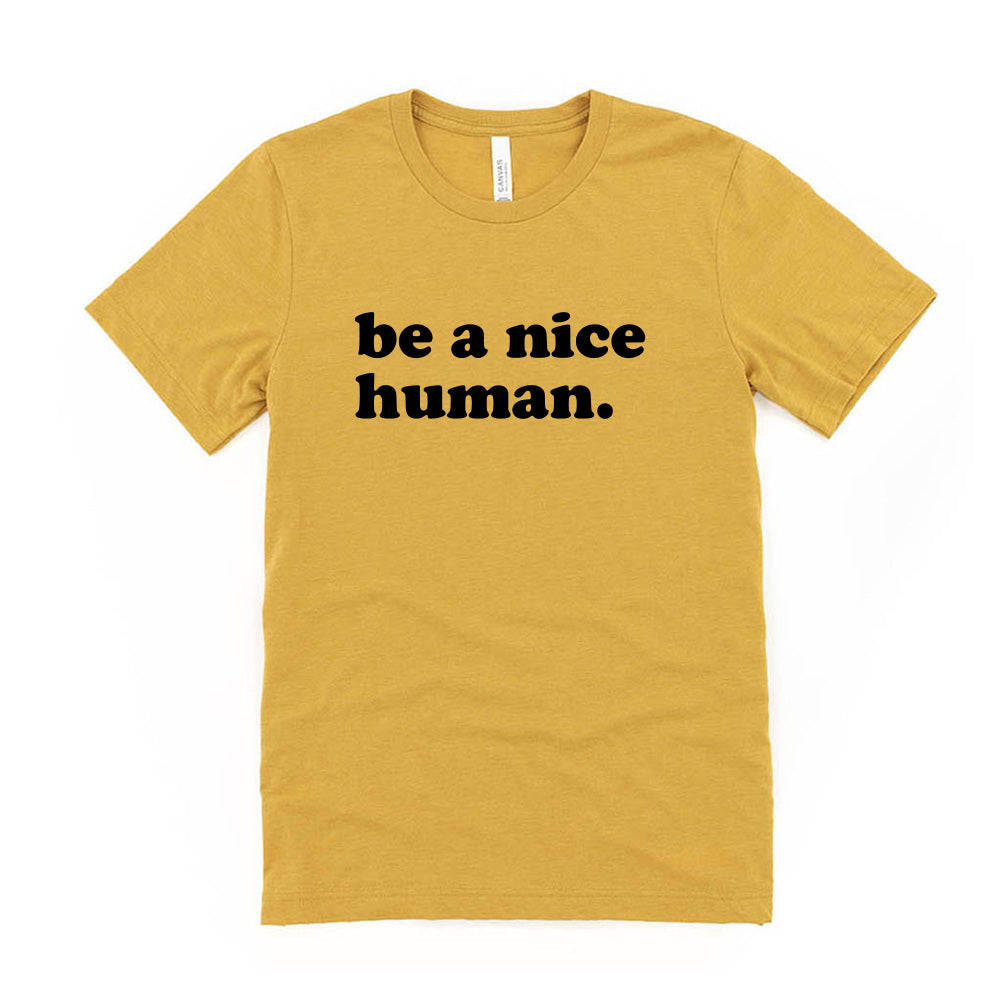 Be A Nice Human ~ Jersey T-Shirt ~ humanKIND