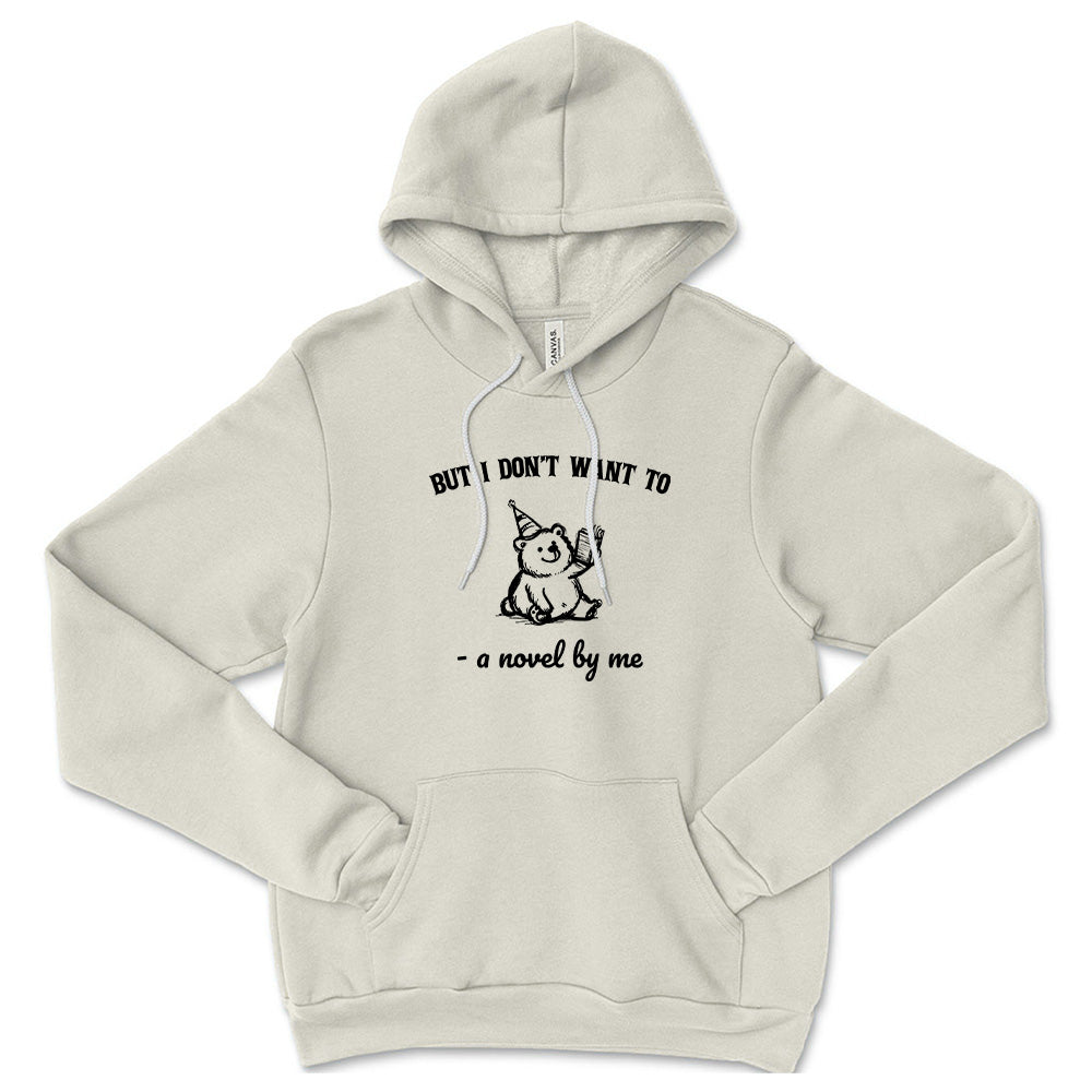 But I Don't Want To ~ Sponge Fleece Hoodie ~ humanKIND