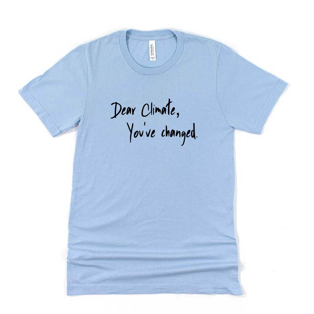 Dear Climate, You've Changed ~ Jersey T-Shirt ~ humanKIND
