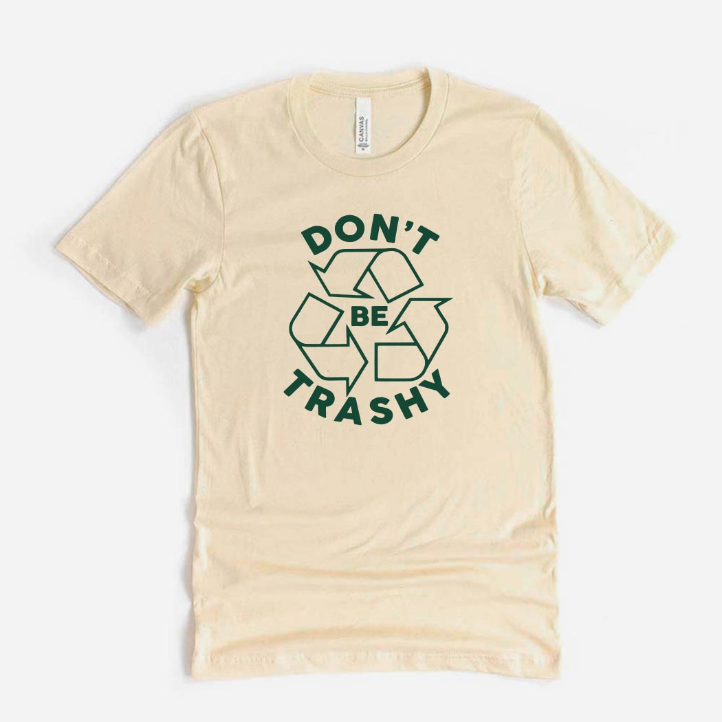 Don't Be Trashy ~ Jersey T-Shirt ~ humanKIND