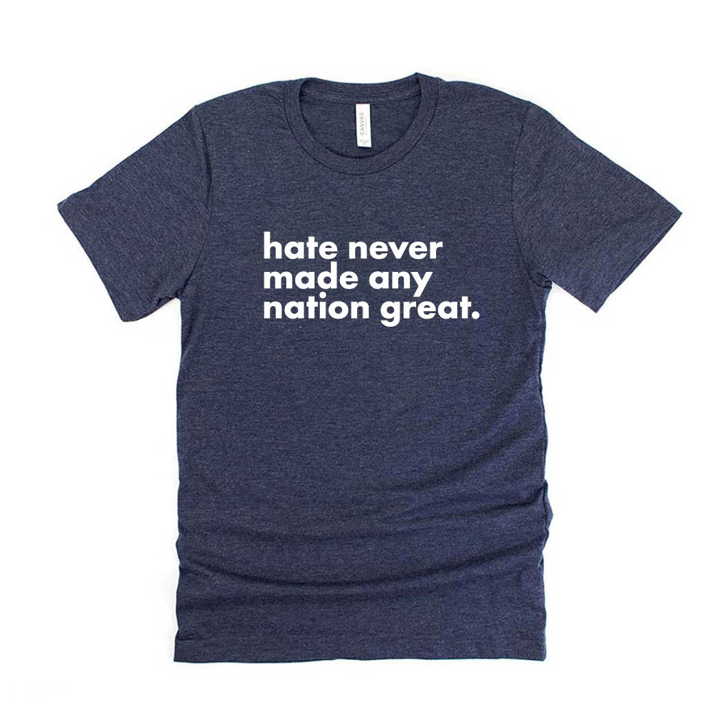 Hate Never Made Any Nation Great ~ Jersey T-Shirt ~ humanKIND