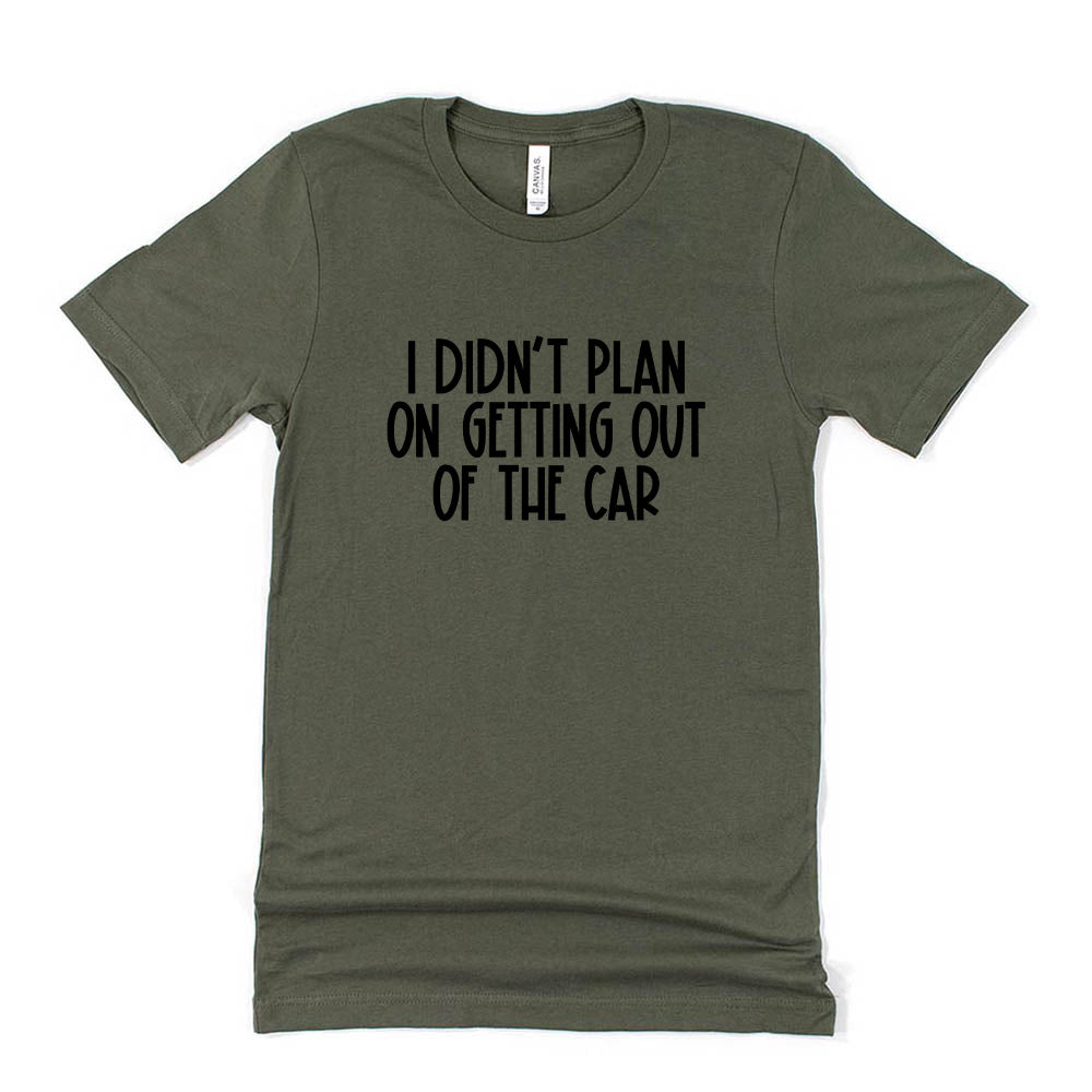 I Didn't Plan On Getting Out Of The Car ~ Jersey T-Shirt ~ humanKIND