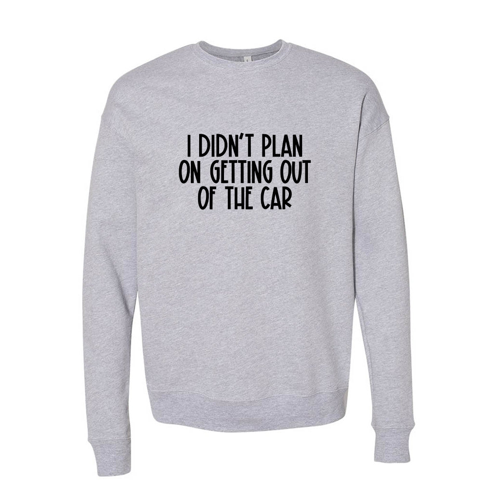 I Didn't Plan On Getting Out Of The Car ~ Drop Shoulder Sweatshirt ~ humanKIND