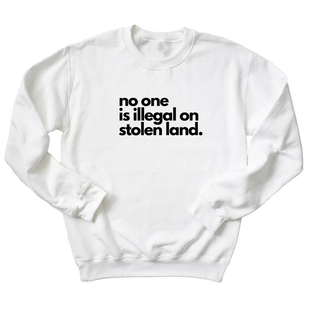 No One Is Illegal On Stolen Land ~ Crewneck Sweatshirt ~ humanKIND
