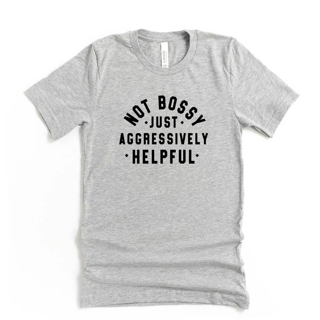 Not Bossy: Just Aggressively Helpful ~ Jersey T-Shirt ~ humanKIND