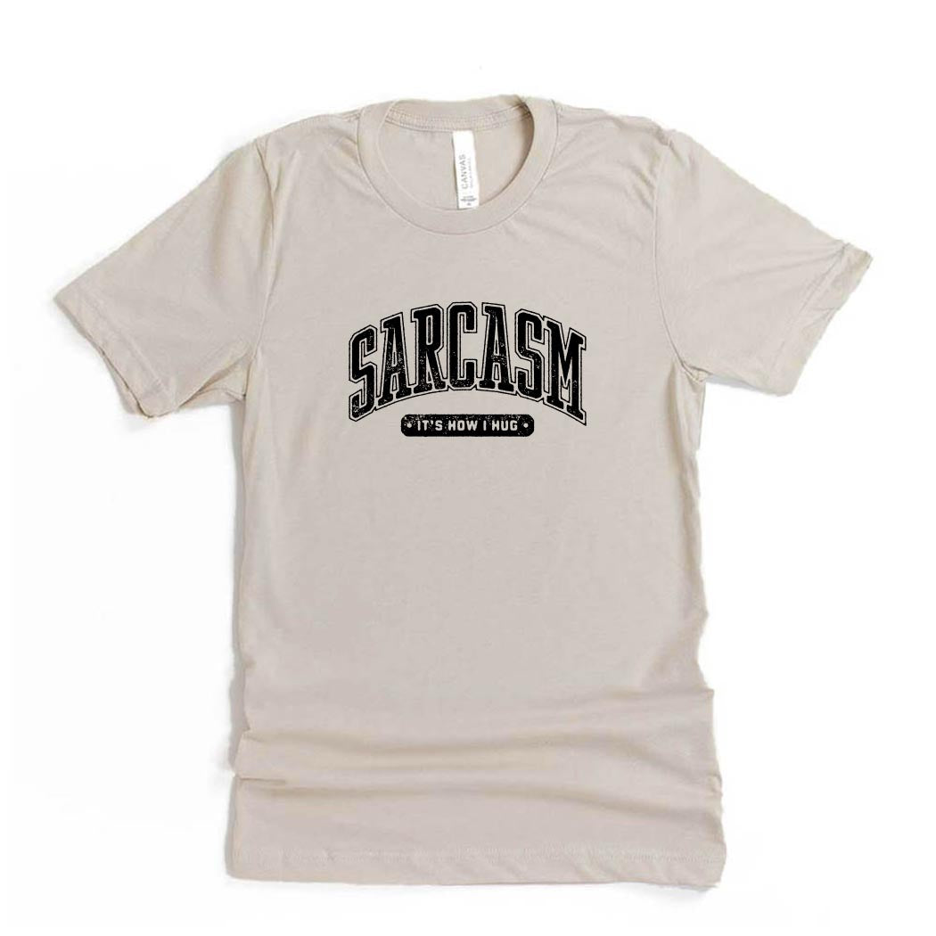 Sarcasm: It's How I Hug ~ Jersey T-Shirt ~ humanKIND