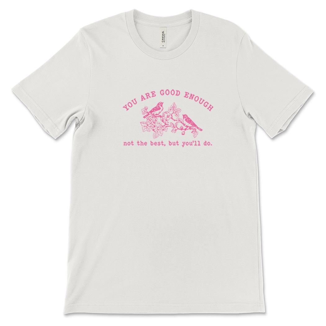 You Are Good Enough. Not The Best, But You'll Do. ~ Jersey T-Shirt ~ humanKIND