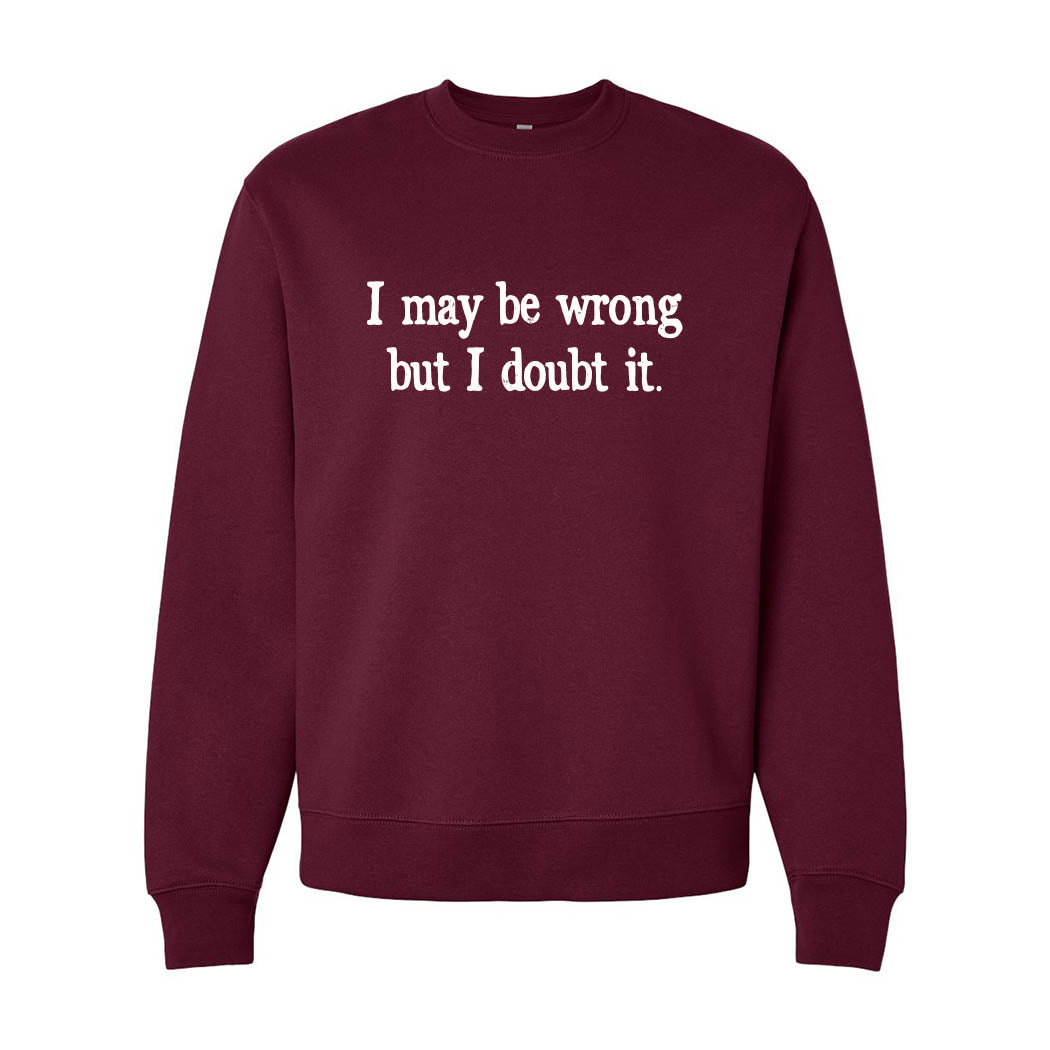 I May Be Wrong But I Doubt It ~ Heavyweight Crewneck Sweatshirt ~ humanKIND