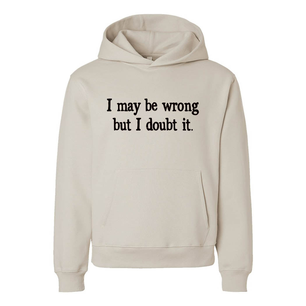I May Be Wrong But I Doubt It ~ Heavyweight Hoodie ~ humanKIND