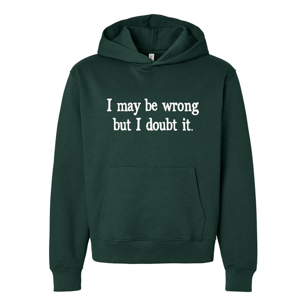 I May Be Wrong But I Doubt It ~ Heavyweight Hoodie ~ humanKIND