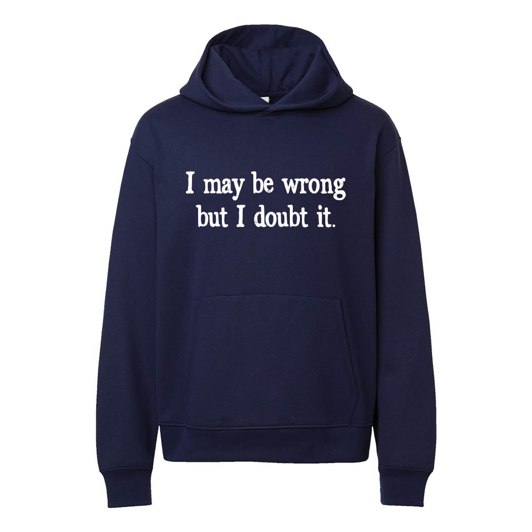 I May Be Wrong But I Doubt It ~ Heavyweight Hoodie ~ humanKIND