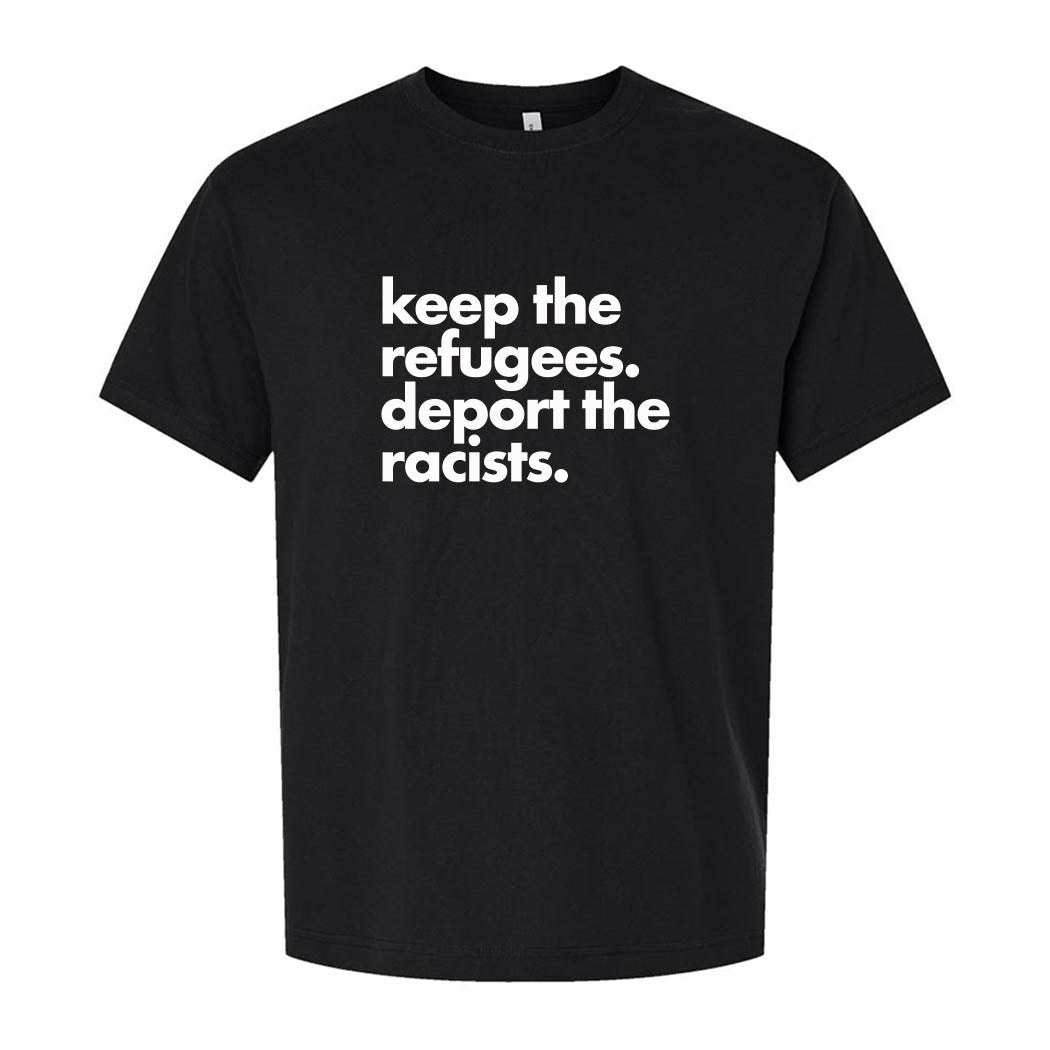 Keep the Refugees. Deport the Racists. ~ Heavyweight Cotton T-Shirt ~ humanKIND