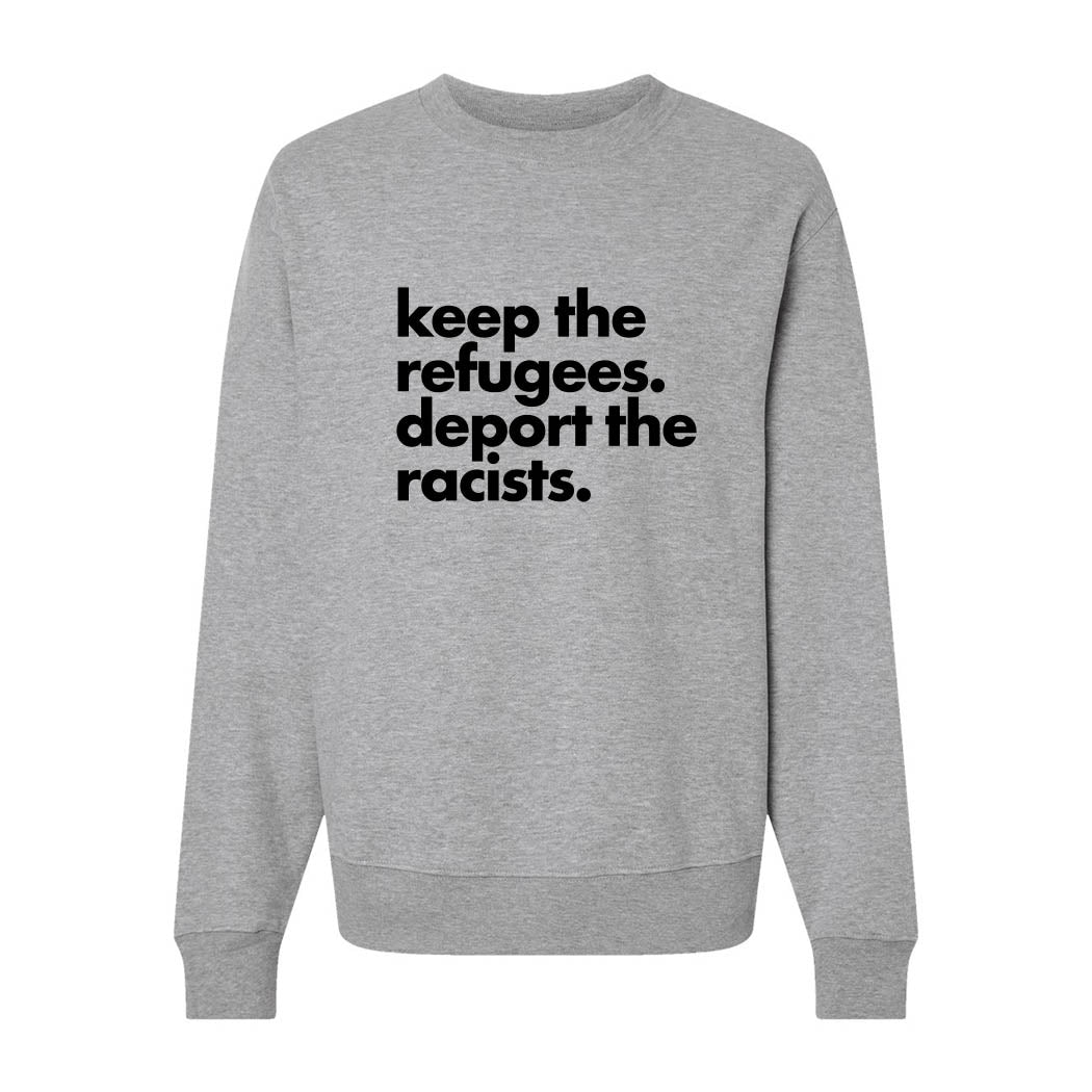 Keep the Refugees. Deport the Racists. ~ Heavyweight Crewneck Sweatshirt ~ humanKIND