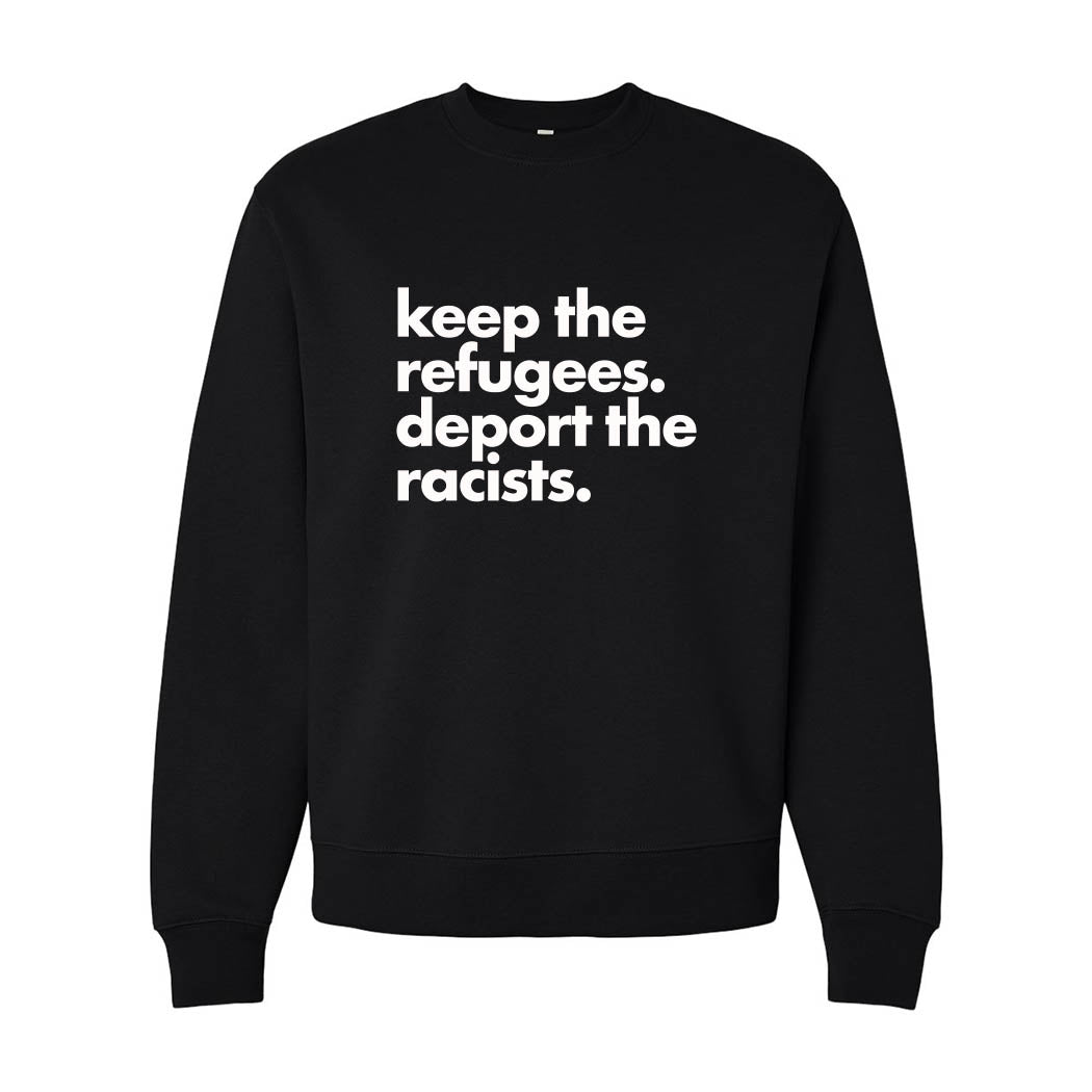 Keep the Refugees. Deport the Racists. ~ Heavyweight Crewneck Sweatshirt ~ humanKIND