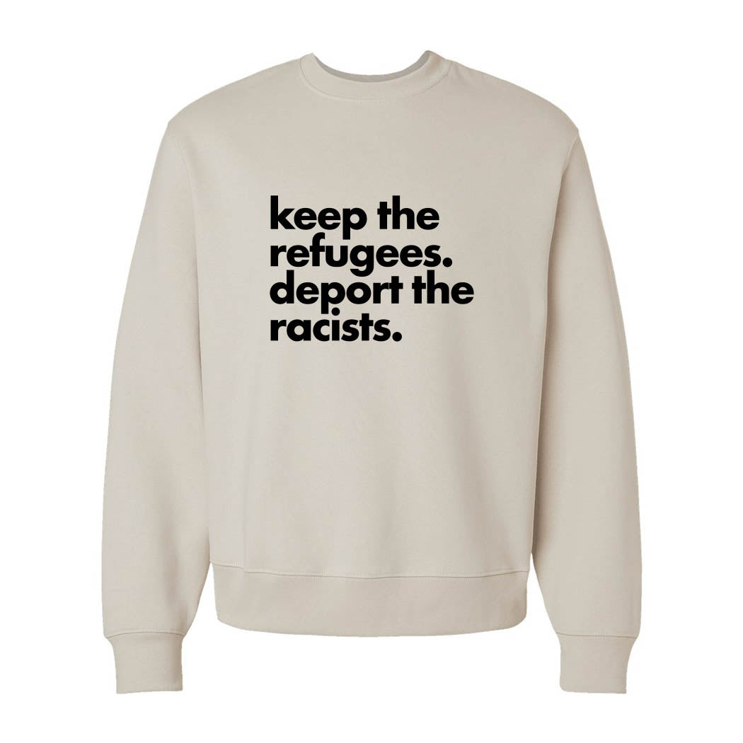 Keep the Refugees. Deport the Racists. ~ Heavyweight Crewneck Sweatshirt ~ humanKIND