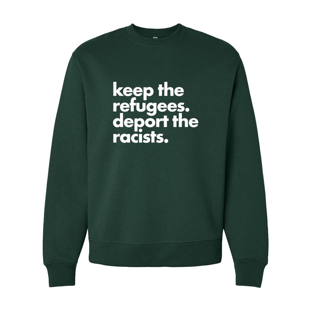 Keep the Refugees. Deport the Racists. ~ Heavyweight Crewneck Sweatshirt ~ humanKIND