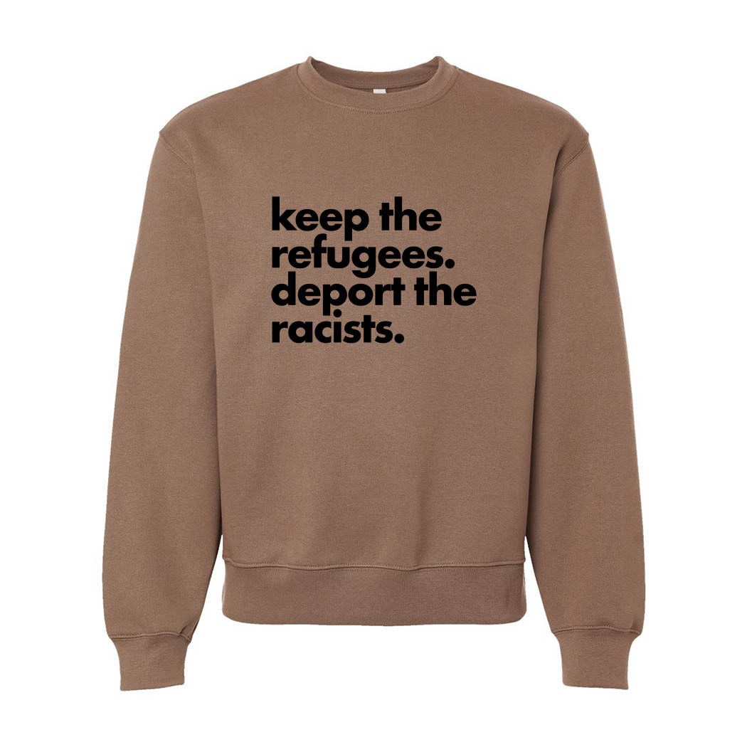 Keep the Refugees. Deport the Racists. ~ Heavyweight Crewneck Sweatshirt ~ humanKIND