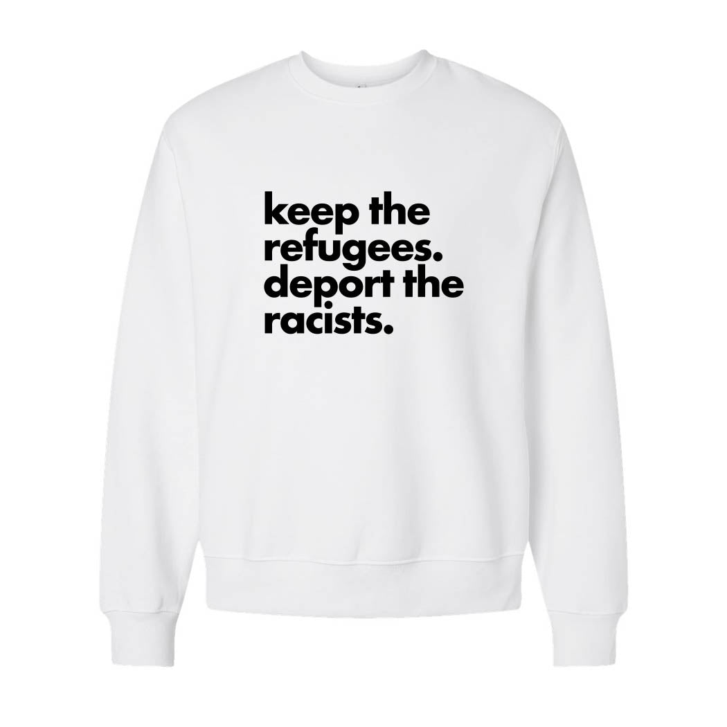 Keep the Refugees. Deport the Racists. ~ Heavyweight Crewneck Sweatshirt ~ humanKIND