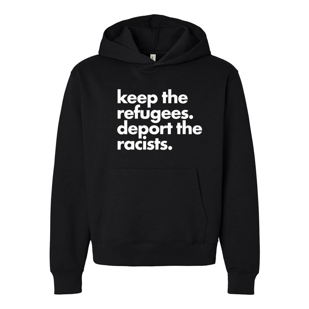 Keep the Refugees. Deport the Racists. ~ Heavyweight Hoodie ~ humanKIND