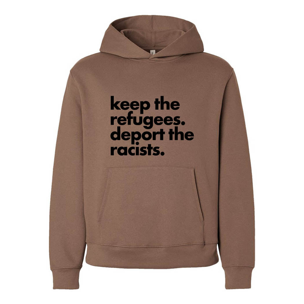 Keep the Refugees. Deport the Racists. ~ Heavyweight Hoodie ~ humanKIND