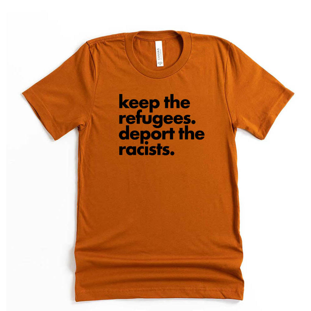 Keep the Refugees Deport the Racists  ~ Jersey T-Shirt ~ humanKIND