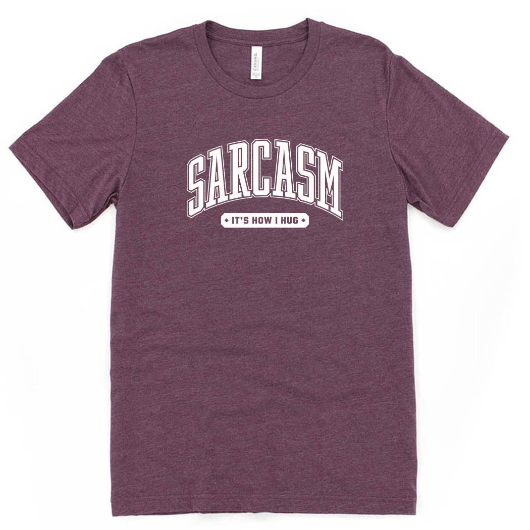 Sarcasm It's How I Hug ~ Jersey T-Shirt ~ humanKIND