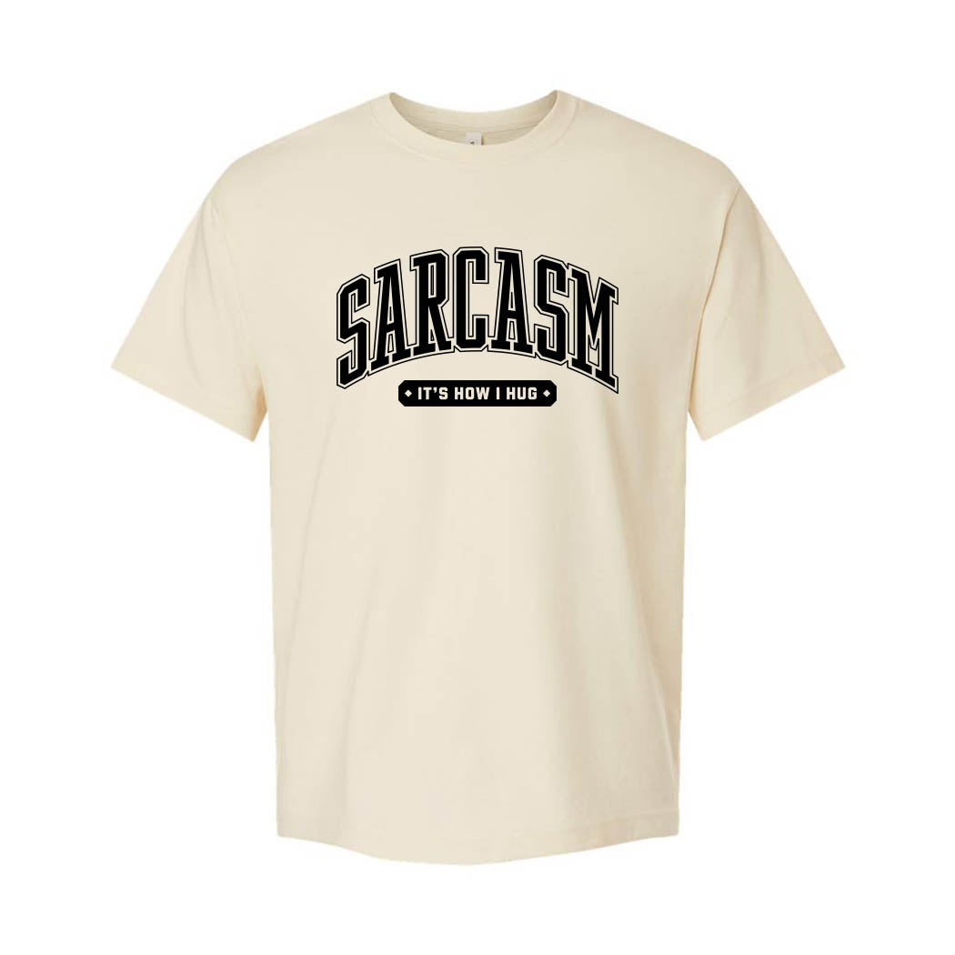 Sarcasm It's How I Hug ~ Heavyweight Cotton T-Shirt ~ humanKIND