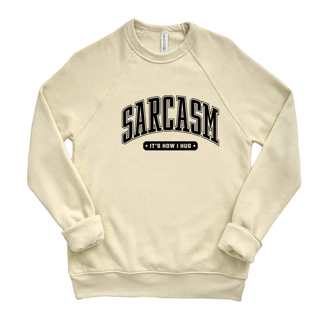 Sarcasm It's How I Hug ~ Raglan Sponge Fleece Crewneck Sweatshirt ~ humanKIND